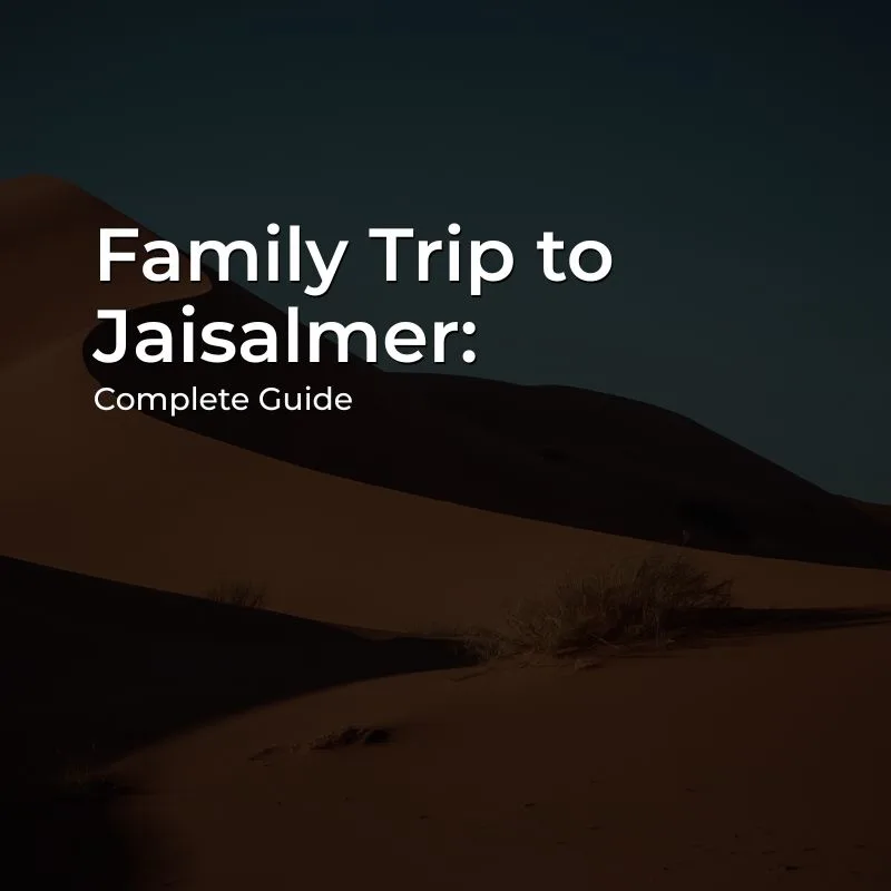Jaisalmer Family Trip 2026 Jaisalmer Family Trip with family exploring the Golden City and Thar Desert