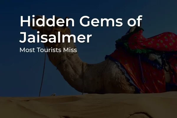Hidden Gems in Jaisalmer featuring offbeat desert places and historic attractions