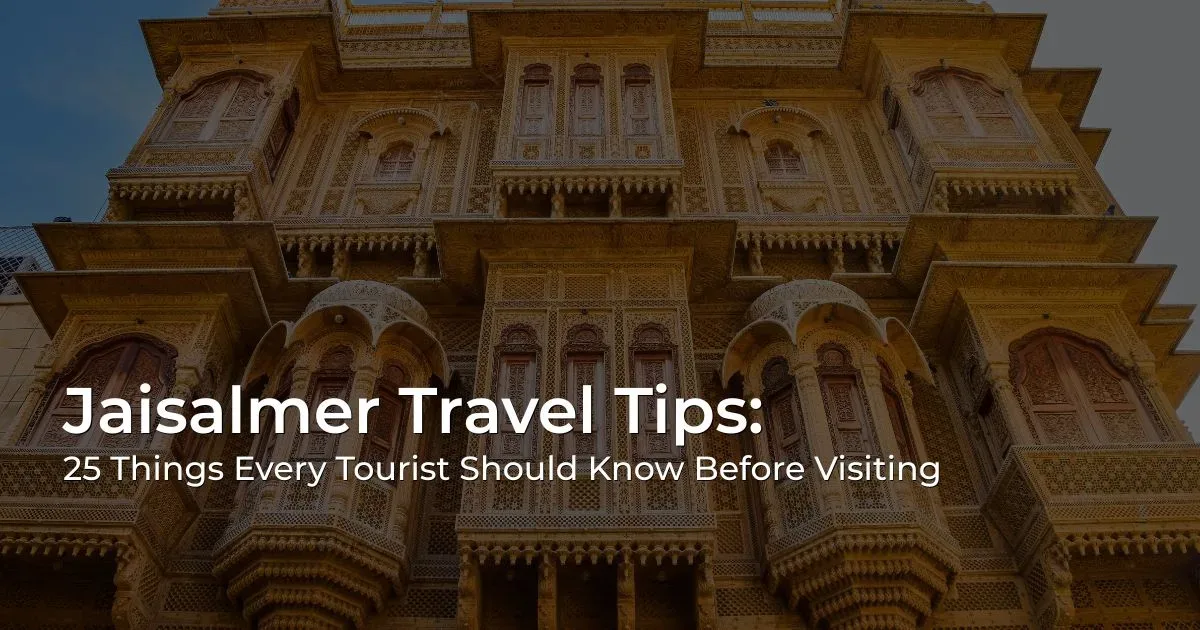 Jaisalmer Travel Tips 2026 for exploring the Golden City and Thar Desert