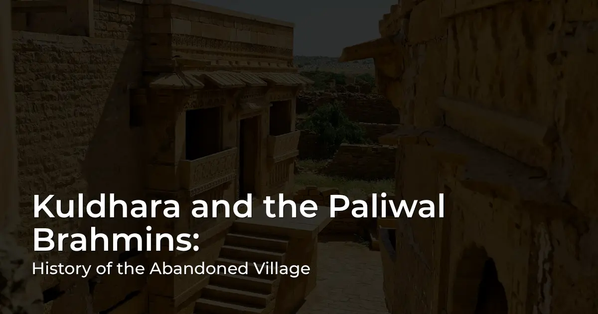 Kuldhara abandoned village and Paliwal Brahmins history near Jaisalmer