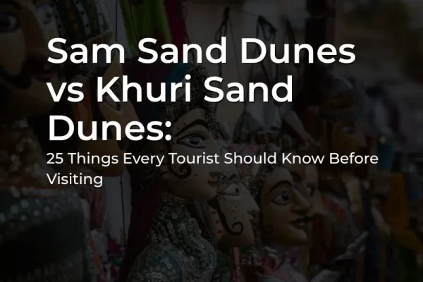 Sam Sand Dunes vs Khuri Sand Dunes in Jaisalmer desert
