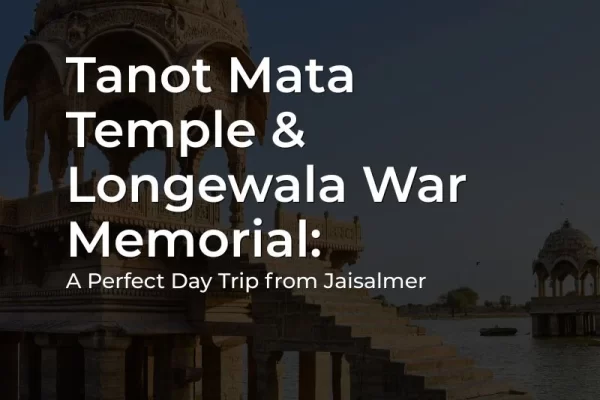 Tanot Mata Temple and Longewala War Memorial tour from Jaisalmer