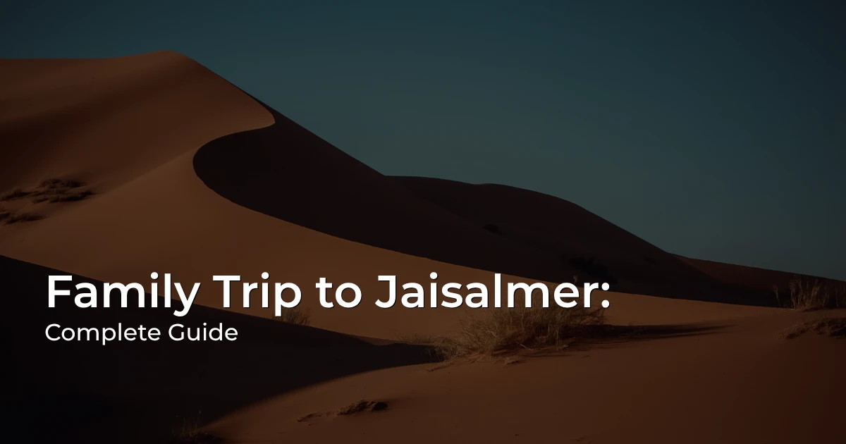Jaisalmer Family Trip 2026 Jaisalmer Family Trip with family exploring the Golden City and Thar Desert
