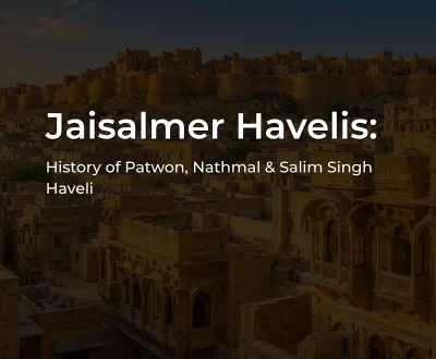 Jaisalmer Havelis including Patwon Ki Haveli, Nathmal Ki Haveli and Salim Singh Ki Haveli