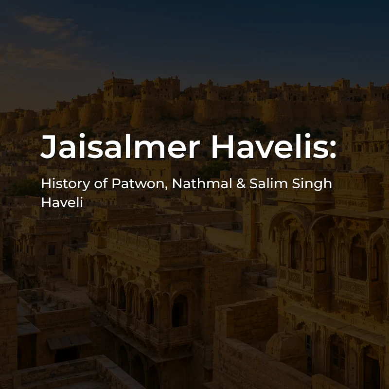 Jaisalmer Havelis including Patwon Ki Haveli, Nathmal Ki Haveli and Salim Singh Ki Haveli
