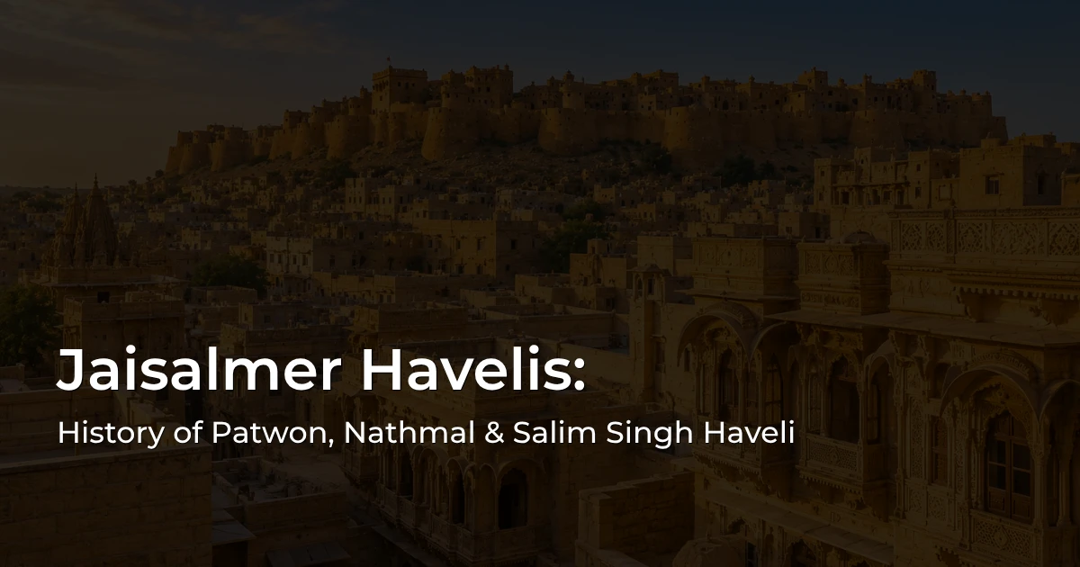 Jaisalmer Havelis including Patwon Ki Haveli, Nathmal Ki Haveli and Salim Singh Ki Haveli